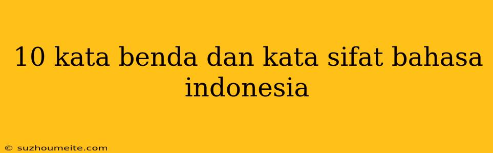 10 Kata Benda Dan Kata Sifat Bahasa Indonesia