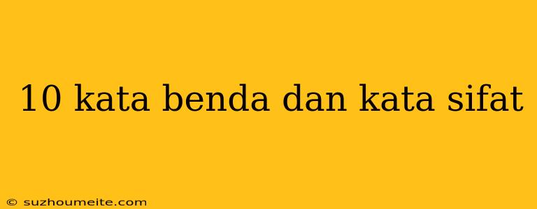 10 Kata Benda Dan Kata Sifat