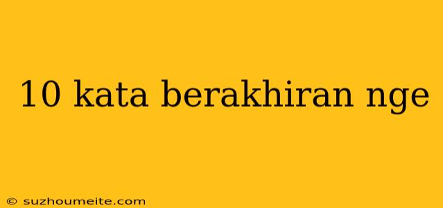 10 Kata Berakhiran Nge