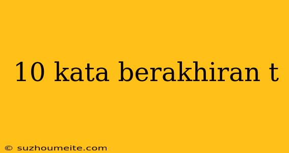 10 Kata Berakhiran T