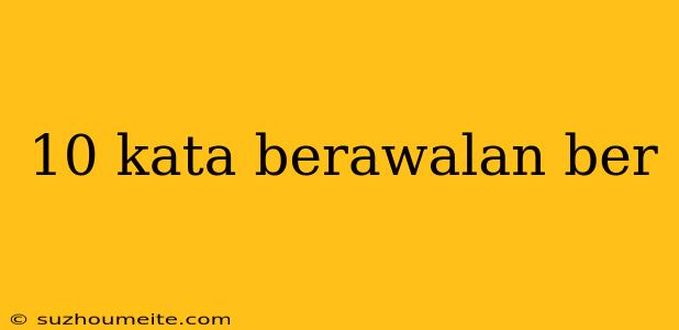 10 Kata Berawalan Ber