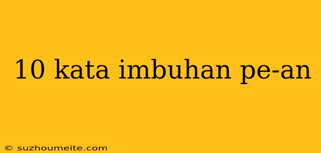 10 Kata Imbuhan Pe-an