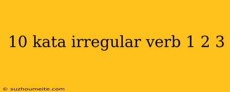 10 Kata Irregular Verb 1 2 3