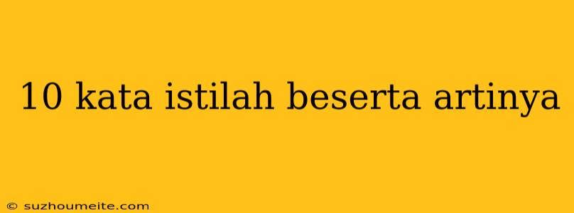 10 Kata Istilah Beserta Artinya