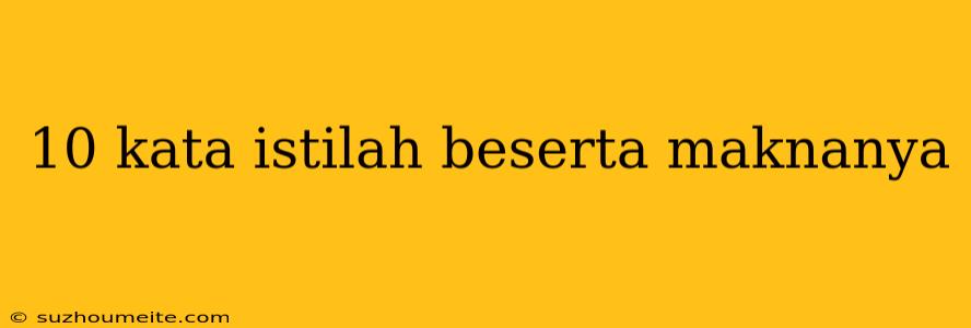 10 Kata Istilah Beserta Maknanya