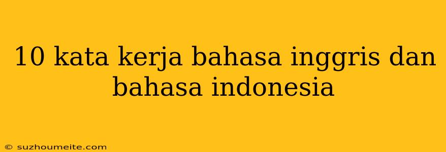 10 Kata Kerja Bahasa Inggris Dan Bahasa Indonesia