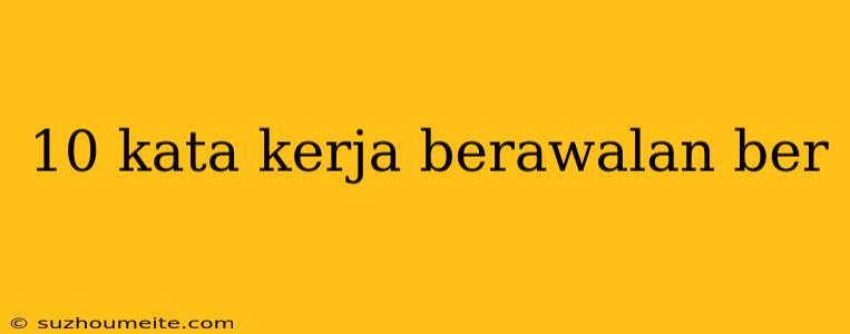 10 Kata Kerja Berawalan Ber