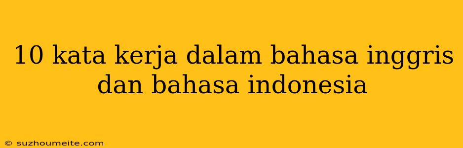 10 Kata Kerja Dalam Bahasa Inggris Dan Bahasa Indonesia