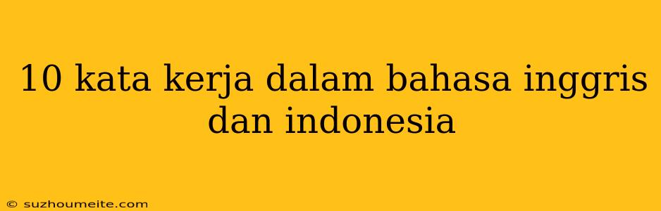 10 Kata Kerja Dalam Bahasa Inggris Dan Indonesia