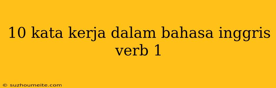 10 Kata Kerja Dalam Bahasa Inggris Verb 1