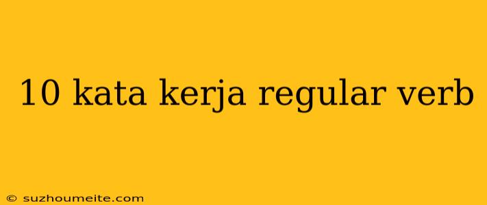 10 Kata Kerja Regular Verb