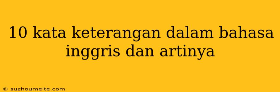 10 Kata Keterangan Dalam Bahasa Inggris Dan Artinya