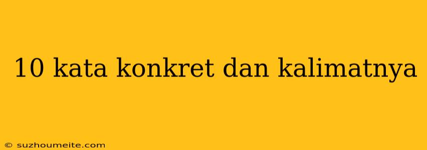 10 Kata Konkret Dan Kalimatnya