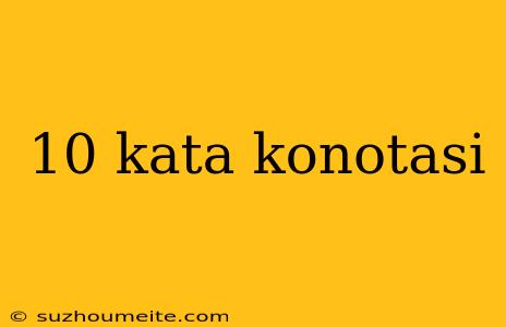 10 Kata Konotasi