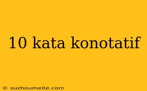 10 Kata Konotatif