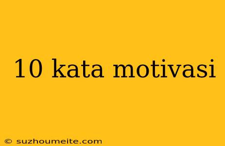 10 Kata Motivasi