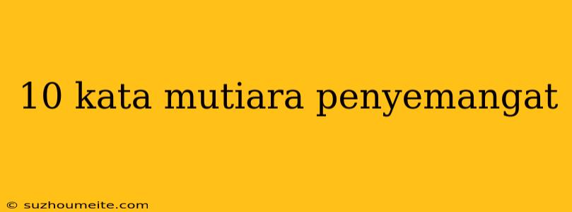 10 Kata Mutiara Penyemangat