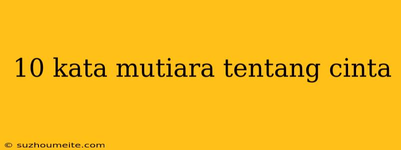 10 Kata Mutiara Tentang Cinta