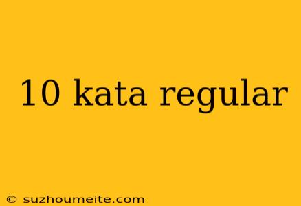 10 Kata Regular