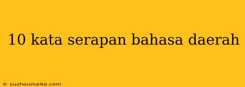 10 Kata Serapan Bahasa Daerah