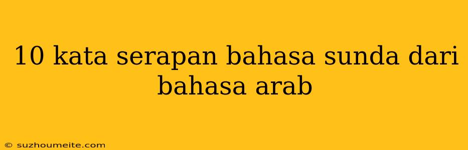 10 Kata Serapan Bahasa Sunda Dari Bahasa Arab