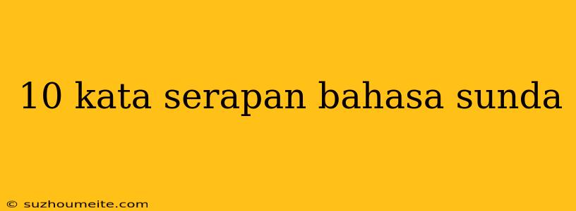 10 Kata Serapan Bahasa Sunda