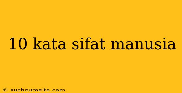 10 Kata Sifat Manusia