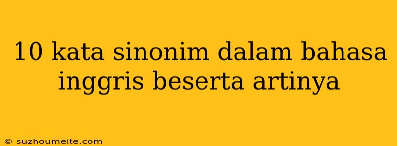 10 Kata Sinonim Dalam Bahasa Inggris Beserta Artinya