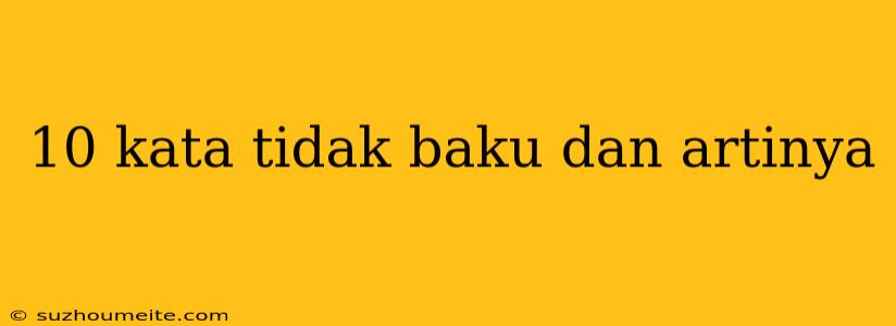 10 Kata Tidak Baku Dan Artinya