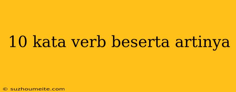 10 Kata Verb Beserta Artinya