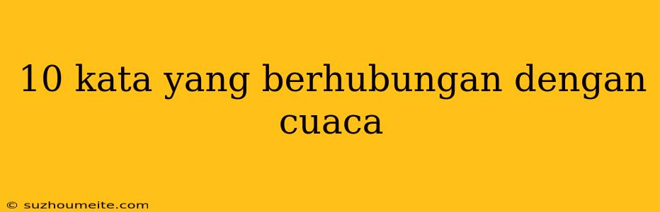 10 Kata Yang Berhubungan Dengan Cuaca