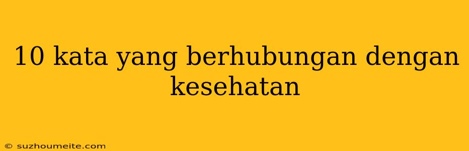 10 Kata Yang Berhubungan Dengan Kesehatan