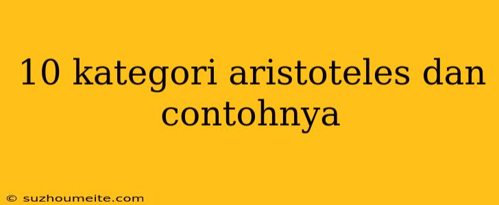 10 Kategori Aristoteles Dan Contohnya