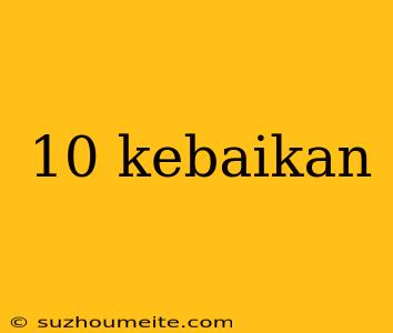 10 Kebaikan