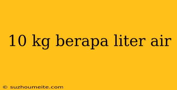 10 Kg Berapa Liter Air