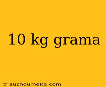 10 Kg Grama