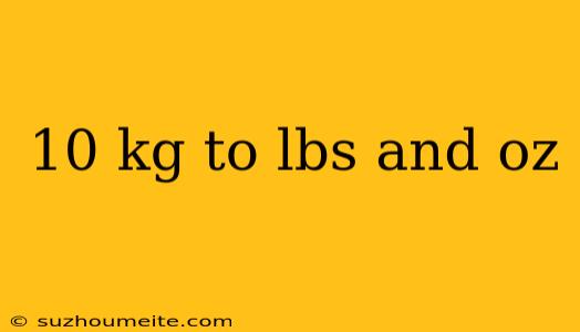 10 Kg To Lbs And Oz