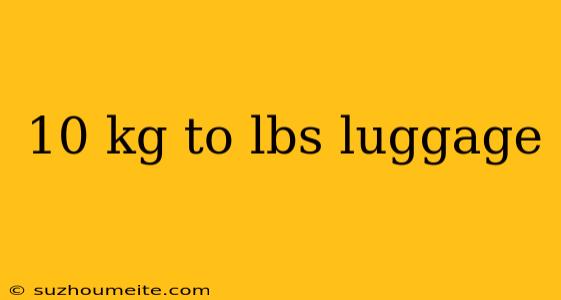 10 Kg To Lbs Luggage