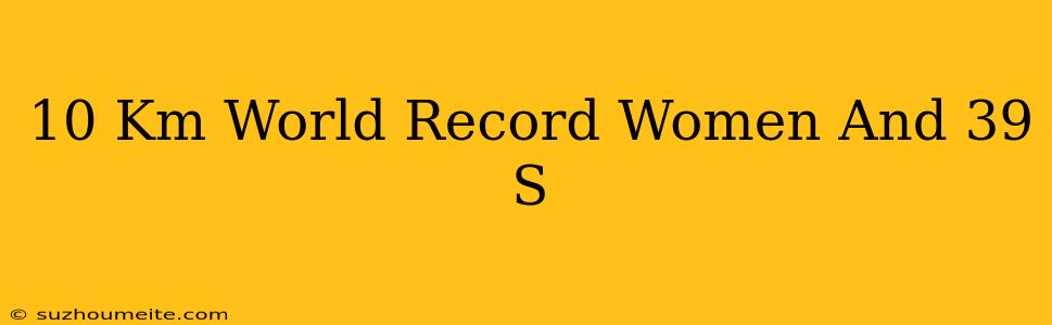 10 Km World Record Women's