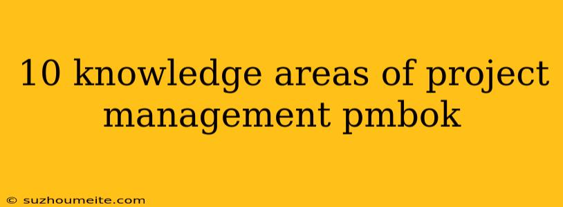 10 Knowledge Areas Of Project Management Pmbok