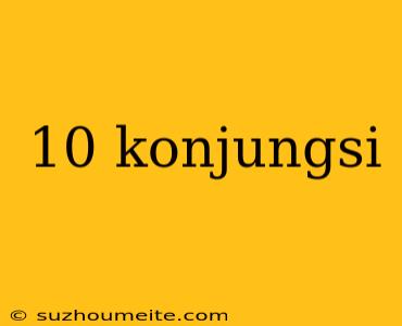 10 Konjungsi