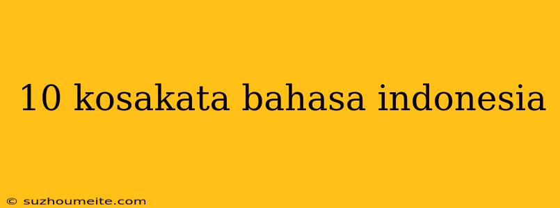 10 Kosakata Bahasa Indonesia