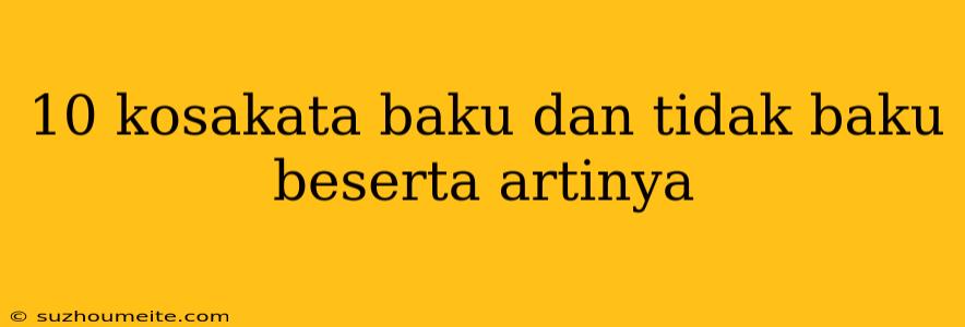 10 Kosakata Baku Dan Tidak Baku Beserta Artinya