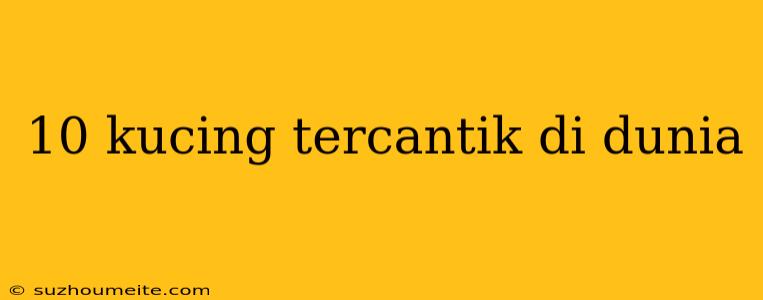 10 Kucing Tercantik Di Dunia