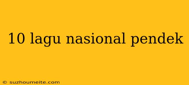 10 Lagu Nasional Pendek