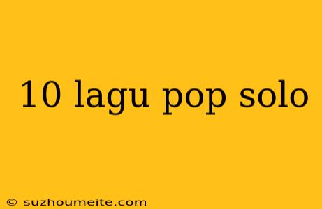 10 Lagu Pop Solo