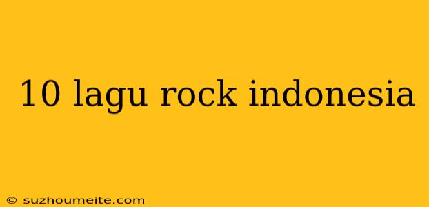 10 Lagu Rock Indonesia