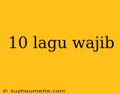 10 Lagu Wajib