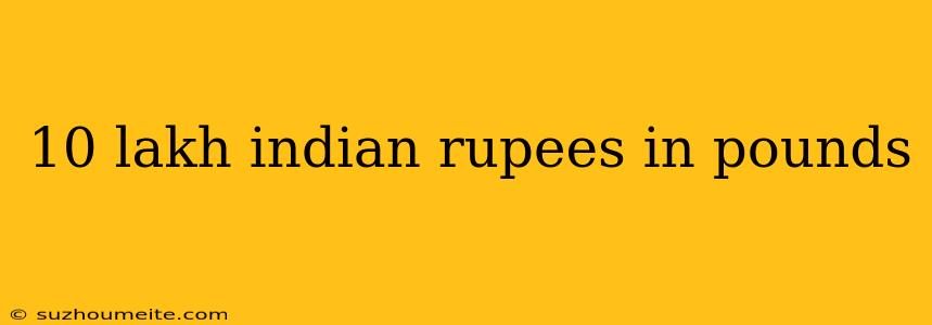 10 Lakh Indian Rupees In Pounds