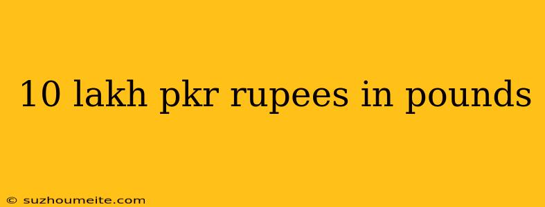 10 Lakh Pkr Rupees In Pounds